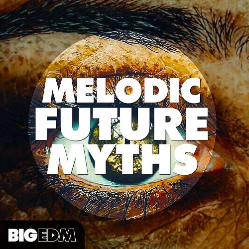 Big EDM Melodic Future MYTHS