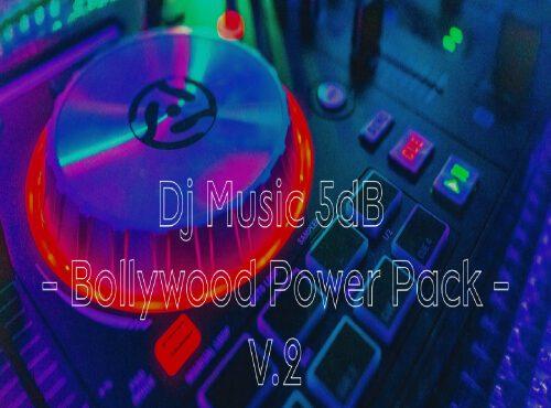 Dj Music - 5dB - Bollywood Power Pack - V.2