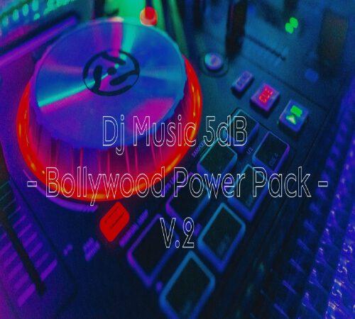 Dj Music - 5dB - Bollywood Power Pack - V.2