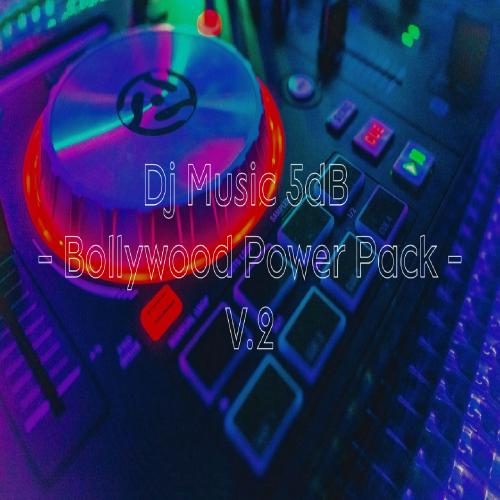 Dj Music - 5dB - Bollywood Power Pack - V.2